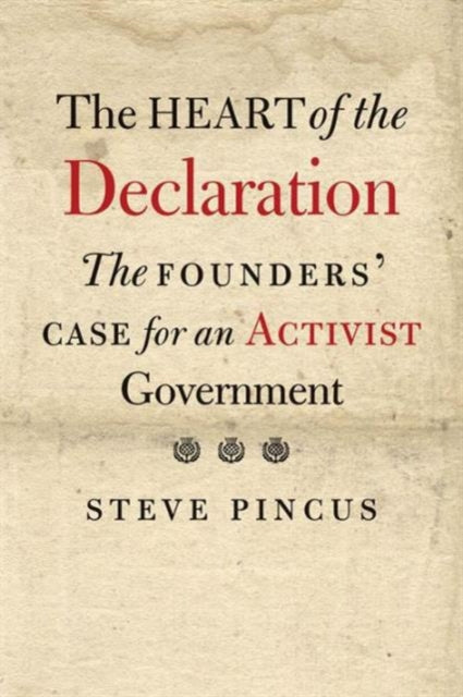 The Heart of the Declaration: The Founders’ Case for an Activist Government