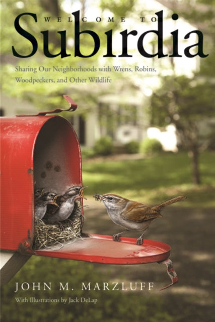 Welcome to Subirdia Sharing Our Neighborhoods with Wrens Robins Woodpeckers and Other Wildlife