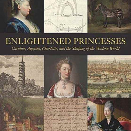 Enlightened Princesses: Caroline, Augusta, Charlotte, and the Shaping of the Modern World