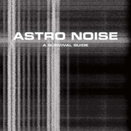 Astro Noise: A Survival Guide for Living Under Total Surveillance