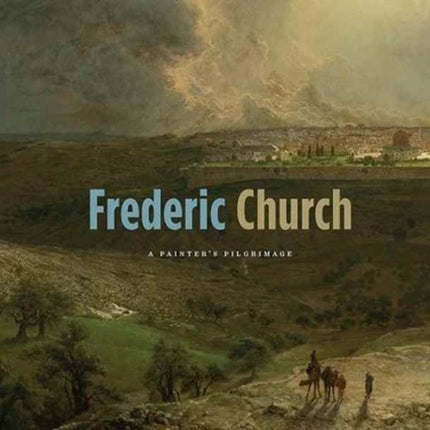 Frederic Church: A Painter's Pilgrimage