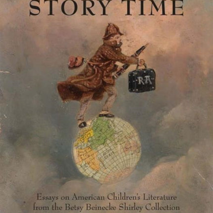 Story Time: Essays on the Betsy Beinecke Shirley Collection of American Children's Literature