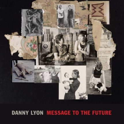 Danny Lyon: Message to the Future