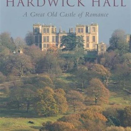 Hardwick Hall: A Great Old Castle of Romance