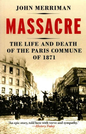 Massacre: The Life and Death of the Paris Commune of 1871