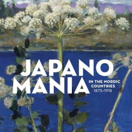 Japanomania in the Nordic Countries, 1875-1918