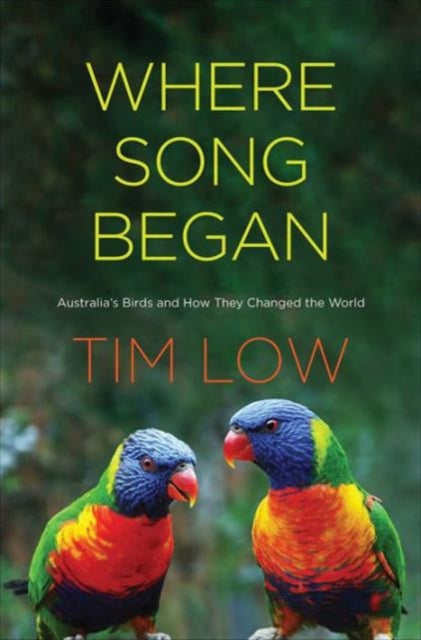 Where Song Began: Australia's Birds and How They Changed the World