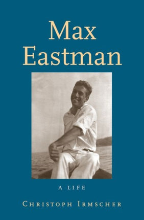 Max Eastman: A Life