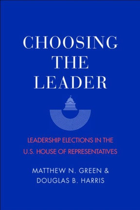 Choosing the Leader  Leadership Elections in the U.S. House of Representatives