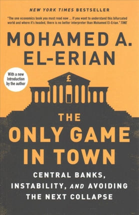 The Only Game in Town: Central Banks, Instability, and Avoiding the Next Collapse