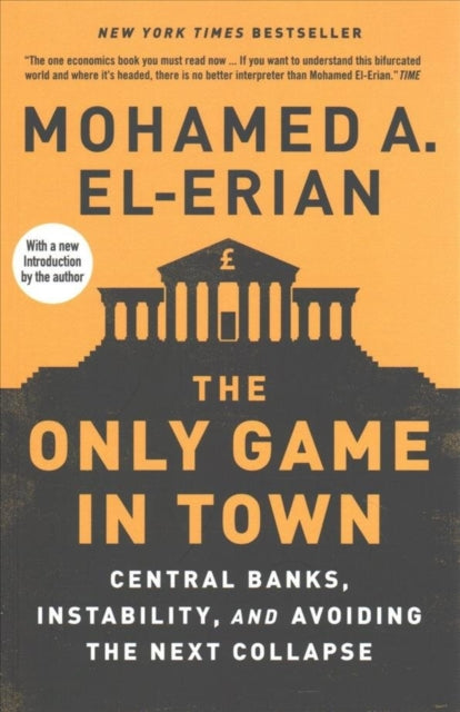 The Only Game in Town: Central Banks, Instability, and Avoiding the Next Collapse