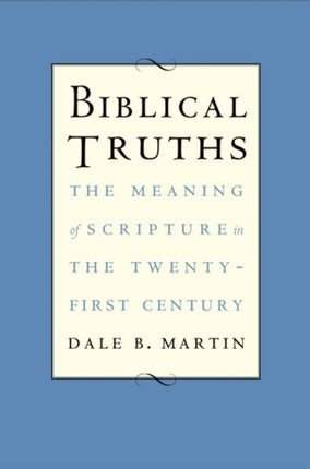 Biblical Truths: The Meaning of Scripture in the Twenty-first Century