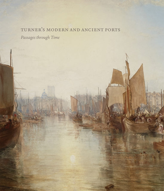 Turner’s Modern and Ancient Ports: Passages through Time