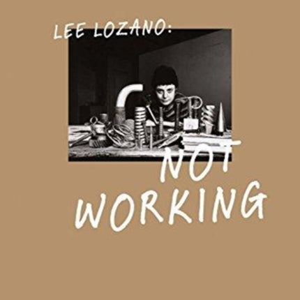 Lee Lozano: Not Working