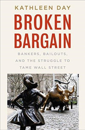 Broken Bargain: Bankers, Bailouts, and the Struggle to Tame Wall Street