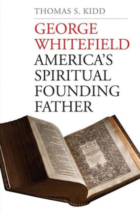 George Whitefield: America's Spiritual Founding Father