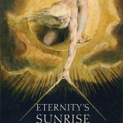 Eternity's Sunrise: The Imaginative World of William Blake