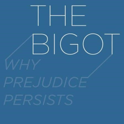 The Bigot: Why Prejudice Persists