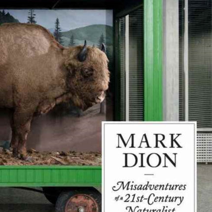 Mark Dion: Misadventures of a 21st-Century Naturalist