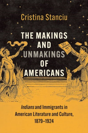 The Makings and Unmakings of Americans: Indians and Immigrants in American Literature and Culture, 1879-1924