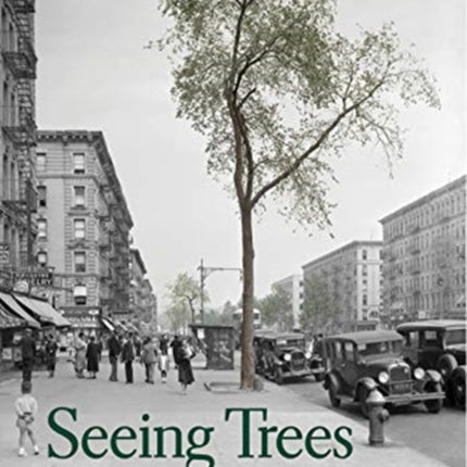 Seeing Trees: A History of Street Trees in New York City and Berlin