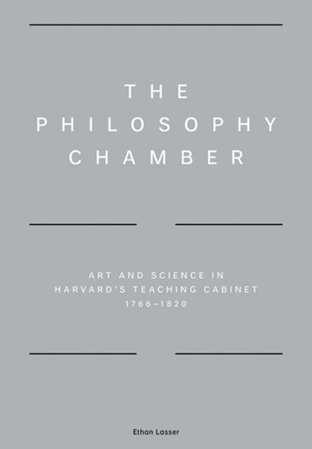 The Philosophy Chamber: Art and Science in Harvard's Teaching Cabinet, 1766–1820