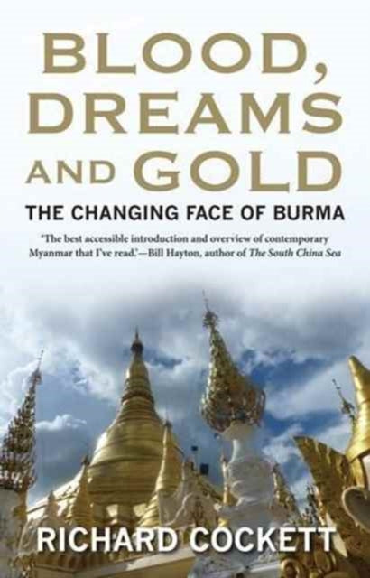 Blood, Dreams and Gold: The Changing Face of Burma