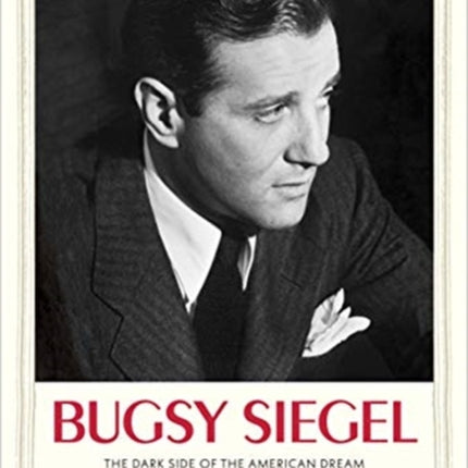 Bugsy Siegel: The Dark Side of the American Dream