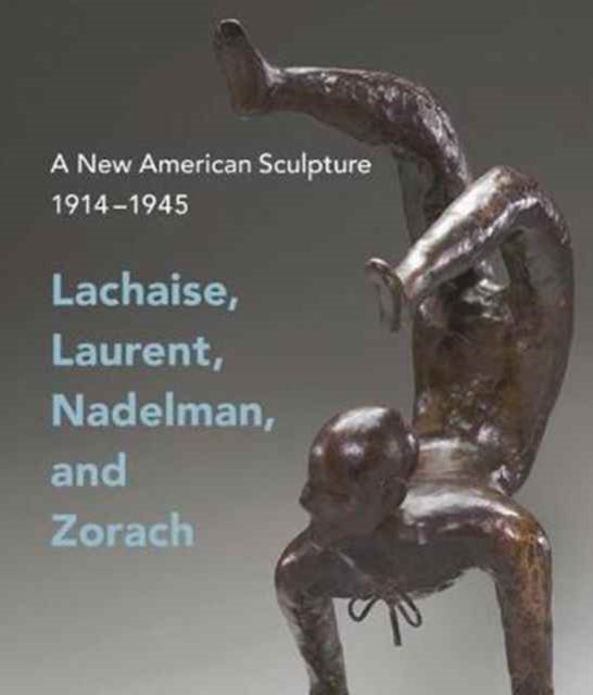 A New American Sculpture, 1914–1945: Lachaise, Laurent, Nadelman, and Zorach