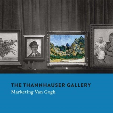 The Thannhauser Gallery: Marketing Van Gogh