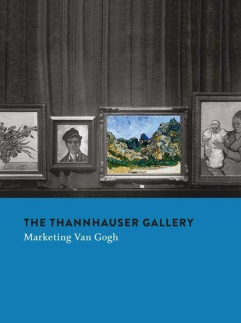 The Thannhauser Gallery: Marketing Van Gogh