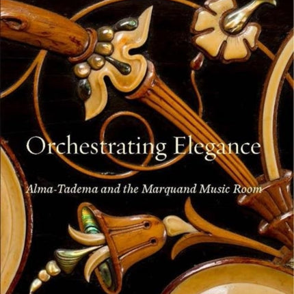 Orchestrating Elegance: Alma-Tadema and the Marquand Music Room