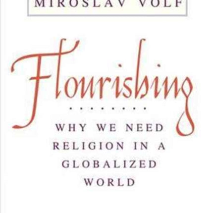 Flourishing: Why We Need Religion in a Globalized World