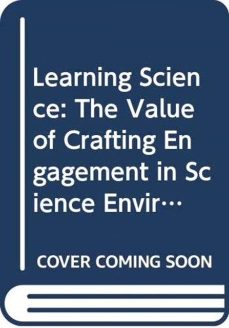 Learning Science: The Value of Crafting Engagement in Science Environments