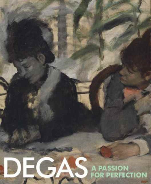 Degas: A Passion for Perfection