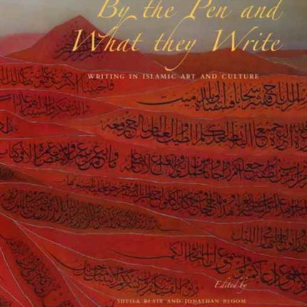 By the Pen and What They Write: Writing in Islamic Art and Culture