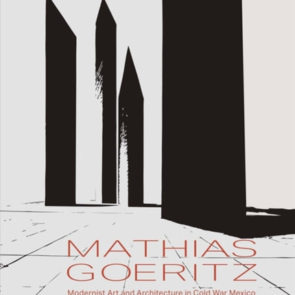 Mathias Goeritz: Modernist Art and Architecture in Cold War Mexico