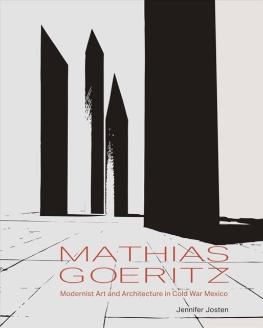 Mathias Goeritz: Modernist Art and Architecture in Cold War Mexico