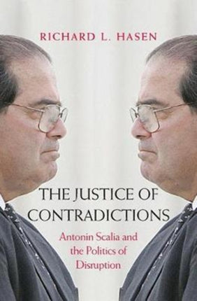 The Justice of Contradictions: Antonin Scalia and the Politics of Disruption