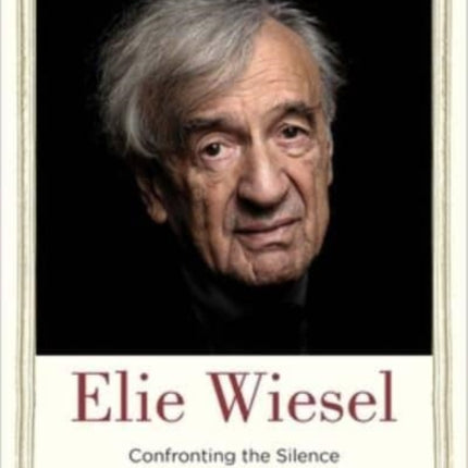 Elie Wiesel: Confronting the Silence