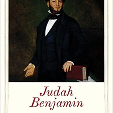 Judah Benjamin: Counselor to the Confederacy