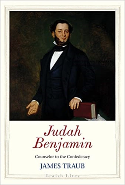 Judah Benjamin: Counselor to the Confederacy