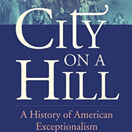 City on a Hill: A History of American Exceptionalism