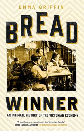 Bread Winner: An Intimate History of the Victorian Economy