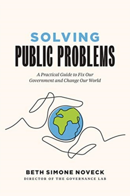 Solving Public Problems: A Practical Guide to Fix Our Government and Change Our World