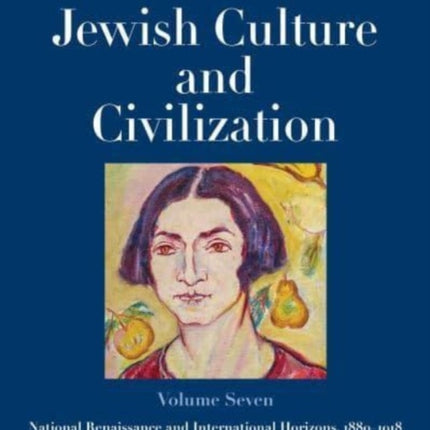 The Posen Library of Jewish Culture and Civilization, Volume 7: National Renaissance and International Horizons, 1880–1918