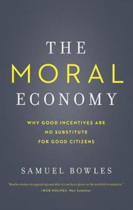 The Moral Economy Why Good Incentives Are No