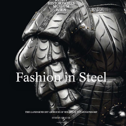 Fashion in Steel: The Landsknecht Armor of Wilhelm von Rogendorf