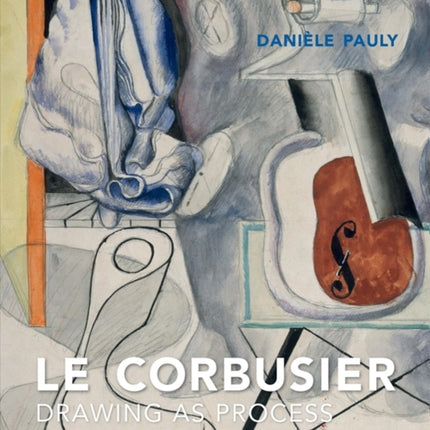 Le Corbusier: Drawing as Process