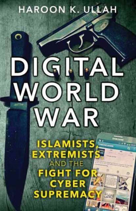 Digital World War: Islamists, Extremists, and the Fight for Cyber Supremacy